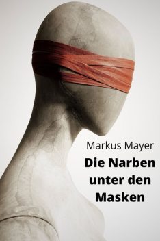 Die Narben unter den Masken, Markus Mayer