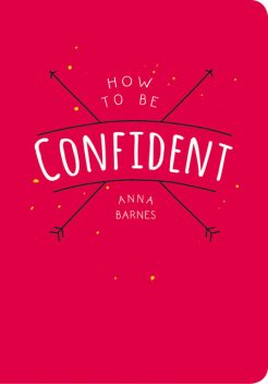How to be Confident, Anna Barnes