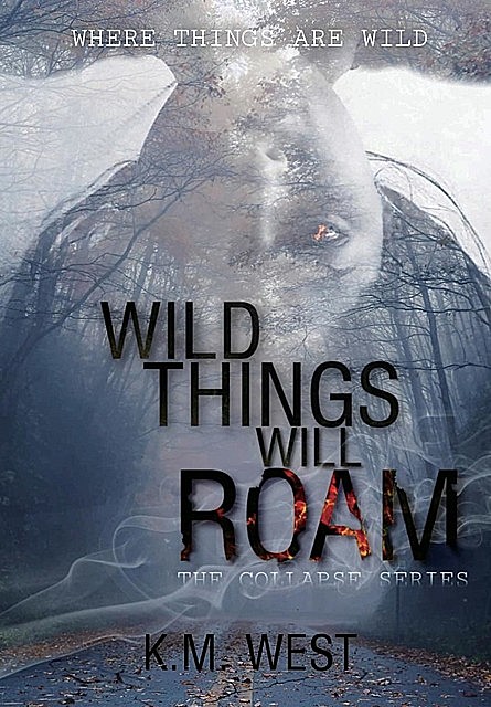 Wild Things Will Roam, K.M. West