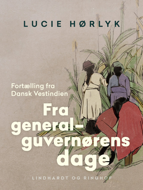 Fra generalguvernørens dage. Fortælling fra Dansk Vestindien, Lucie Hørlyk