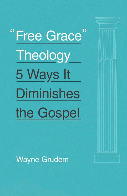 “Free Grace” Theology, Wayne Grudem