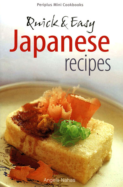 Quick & Easy Japanese Recipes, Angela Nahas