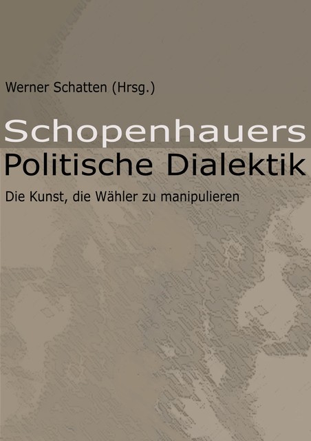 Schopenhauers Politische Dialektik, Werner Schatten