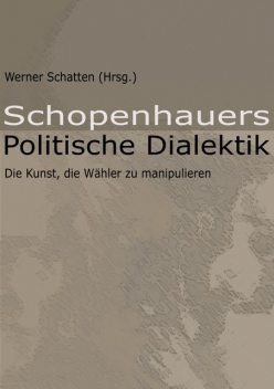 Schopenhauers Politische Dialektik, Werner Schatten
