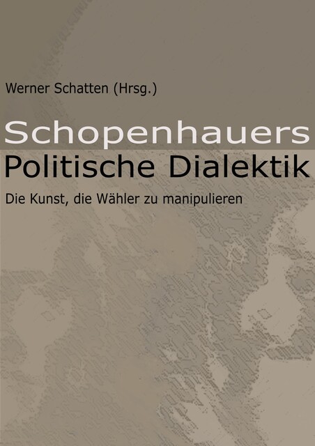 Schopenhauers Politische Dialektik, Werner Schatten