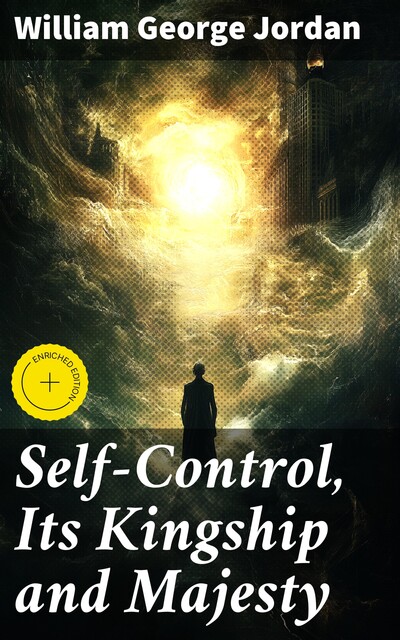 Self-Control, Its Kingship and Majesty, William George Jordan