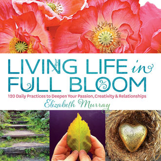 Living Life in Full Bloom, Elizabeth Murray