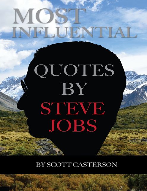 Most Influential Quotes By Steve Jobs, Scott Casterson