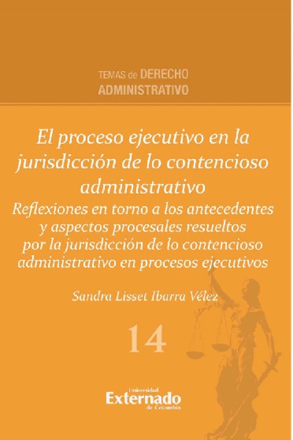 El proceso ejecutivo en la jurisdicción de lo contencioso administrativo, Sandra Lisset Ibarra Vélez