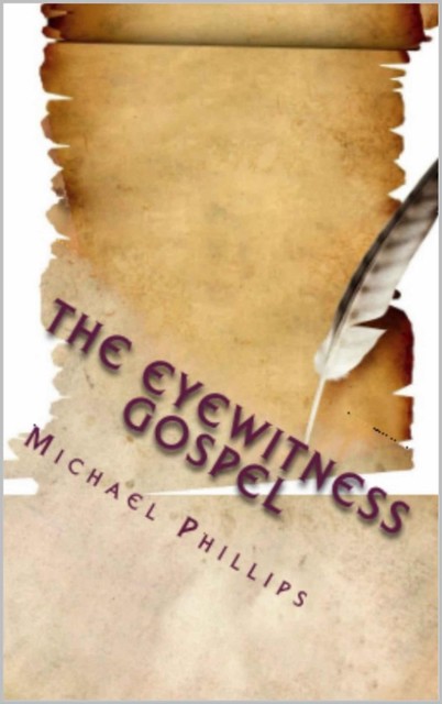 The Eyewitness Gospel, Michael Phillips