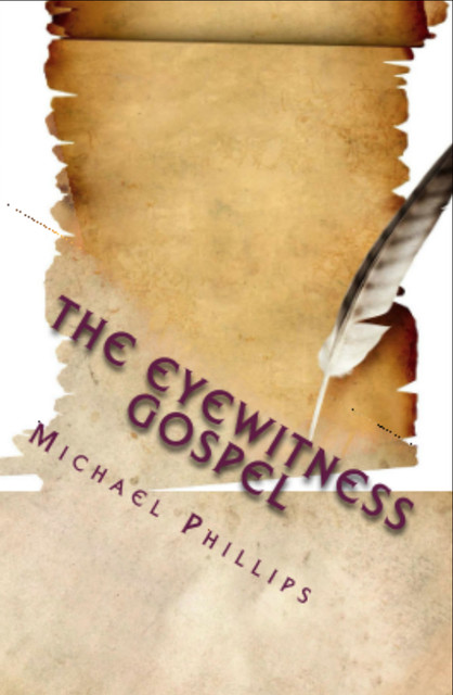 The Eyewitness Gospel, Michael Phillips