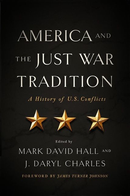 America and the Just War Tradition, Mark Hall, J. Daryl Charles