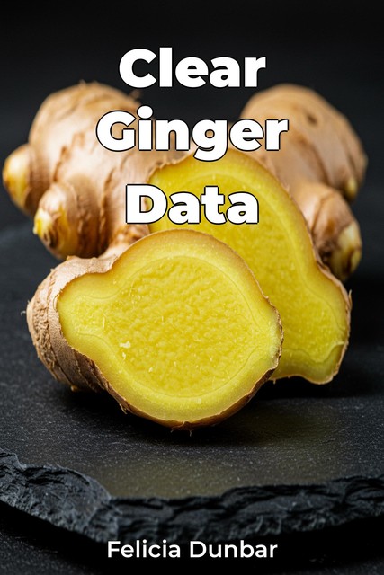 Clear Ginger Data, Felicia Dunbar