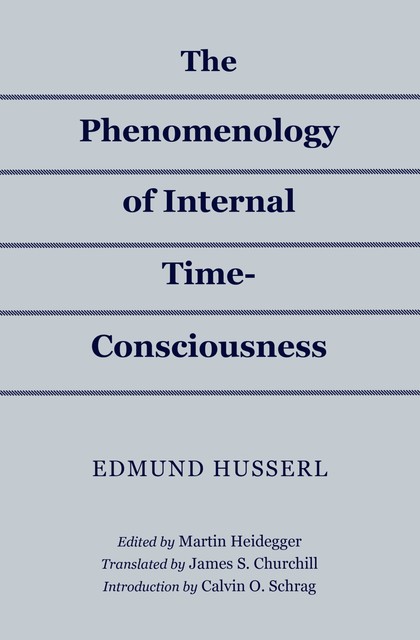 The Phenomenology of Internal Time-Consciousness, Edmund Husserl