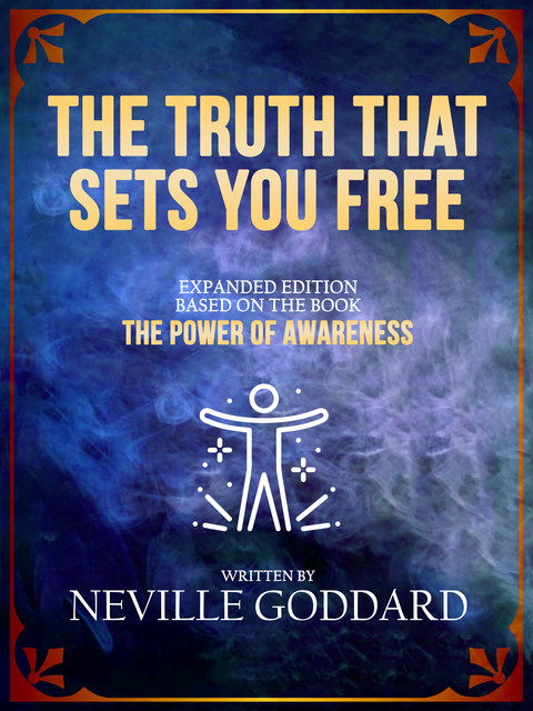The Truth That Sets You Free, Neville Goddard