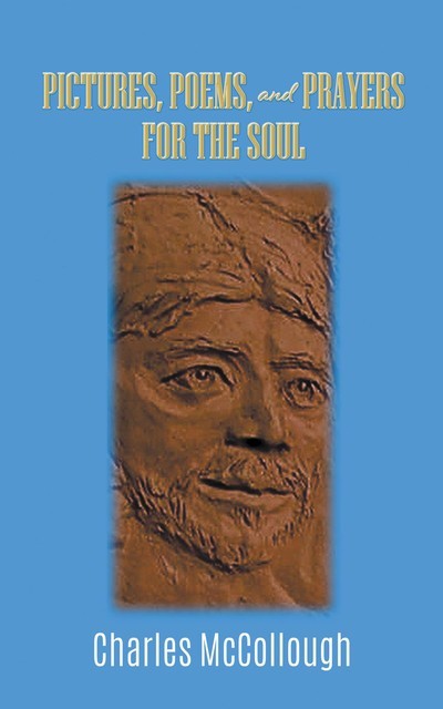 Pictures, Poems, and Prayers for the Soul, Charles McCollough