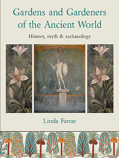 Gardens and Gardeners of the Ancient World, Linda Farrar