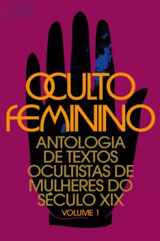 Oculto feminino, H.P. Blavatsky, Mabel Collins, Annie Besant, A. Deen Hunt, Amy N. Wharton, Charlotte E. Woods, Elsie Barker, Hattie A. Browne, Jessie Horne, Louise A Off