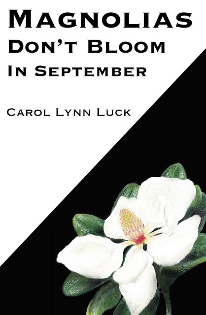 Magnolias Don't Bloom in September, Carol Lynn Luck