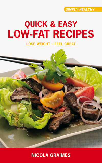 Quick & Easy Low-Fat Recipes: Lose Weight – Feel Great!, Nicola Graimes