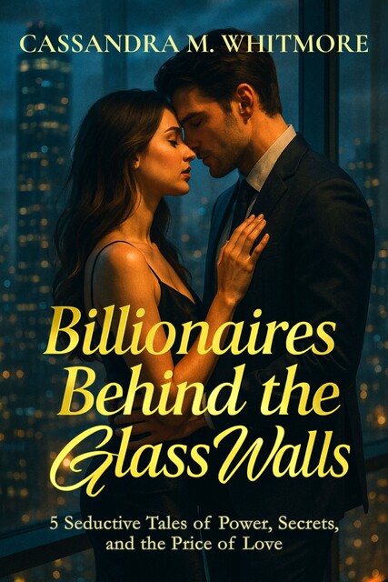 Billionaires Behind the Glass Walls, Cassandra M. Whitmore