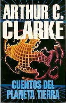 Cuentos Del Planeta Tierra, Arthur Clarke