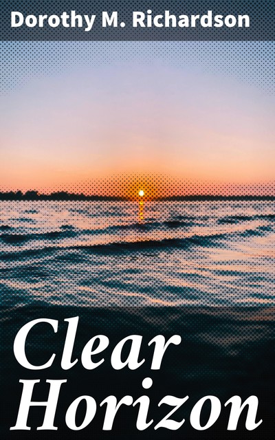 Clear Horizon, Dorothy Richardson