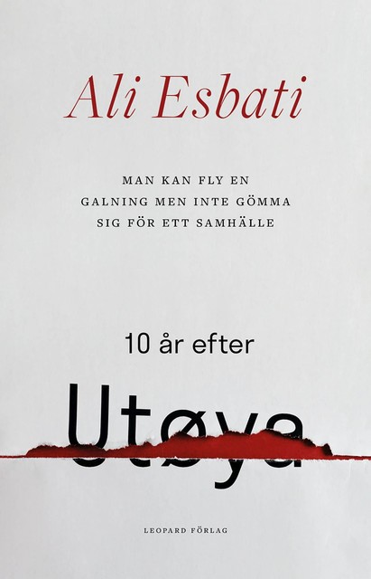 Man kan fly en galning men inte gömma sig för ett samhälle: 10 år efter Utøya, Ali Esbati