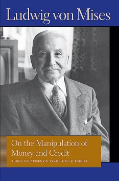 On the Manipulation of Money and Credit, Ludwig Von Mises