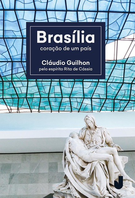 Brasília, coração de um país, Cláudio Guilhon, Espírito Rita de Cássia