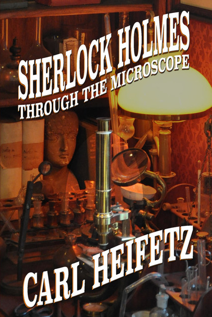 Sherlock Holmes through the Microscope, Carl Heifetz