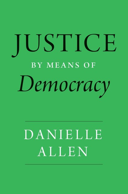 Justice by Means of Democracy, Danielle Allen