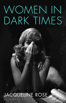 Women in Dark Times, Jacqueline Rose