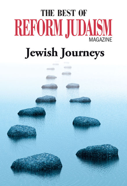 The Best of Reform Judaism Magazine: Jewish Journeys, Reform Judaism Magazine