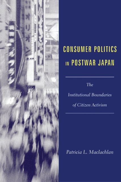 Consumer Politics in Postwar Japan, Patricia MacLachlan