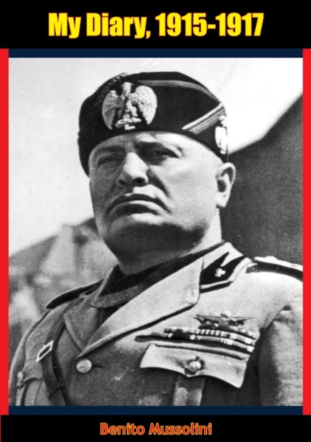 My Diary, 1915–1917, Benito Mussolini