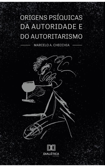 Origens psíquicas da autoridade e do autoritarismo, Marcelo A. Checchia