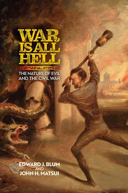 War Is All Hell, Edward J.Blum, John H. Matsui