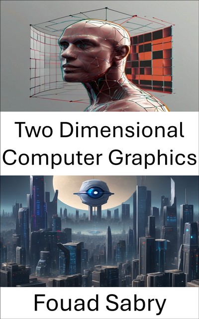 Two Dimensional Computer Graphics, Fouad Sabry