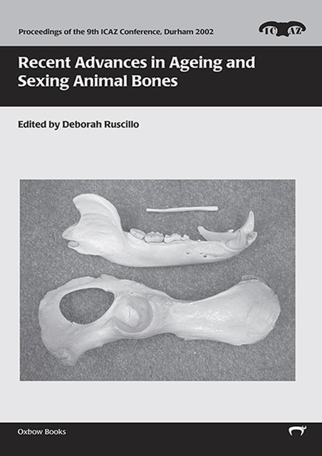 Recent Advances in Ageing and Sexing Animal Bones, Deborah Ruscillo