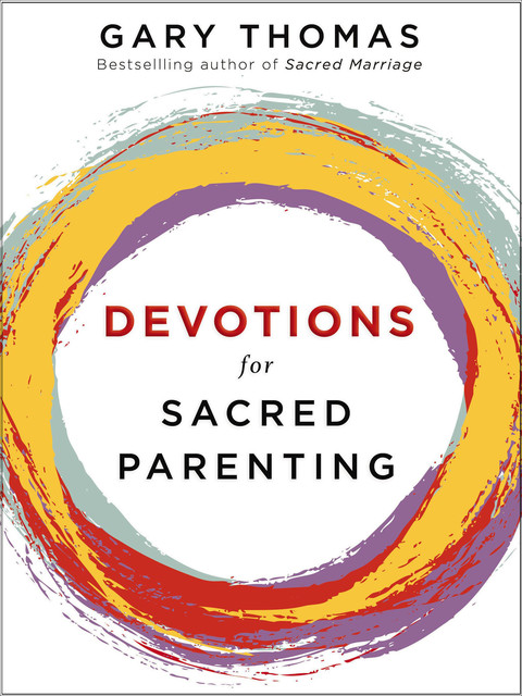 Devotions for Sacred Parenting, Gary L.Thomas