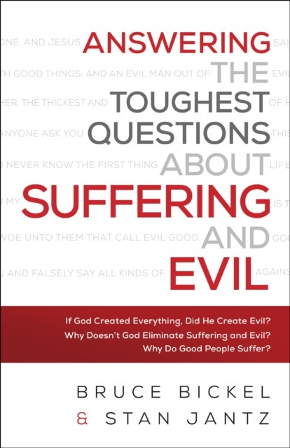 Answering the Toughest Questions About Suffering and Evil, Bruce Bickel