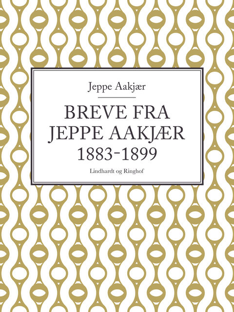 Breve fra Jeppe Aakjær 1883–1899, Jeppe Aakjær