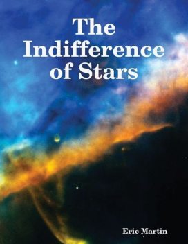 The Indifference of Stars, Eric Martin