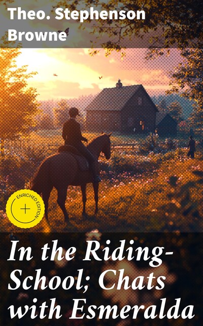 In the Riding-School; Chats with Esmeralda, Theo.Stephenson Browne