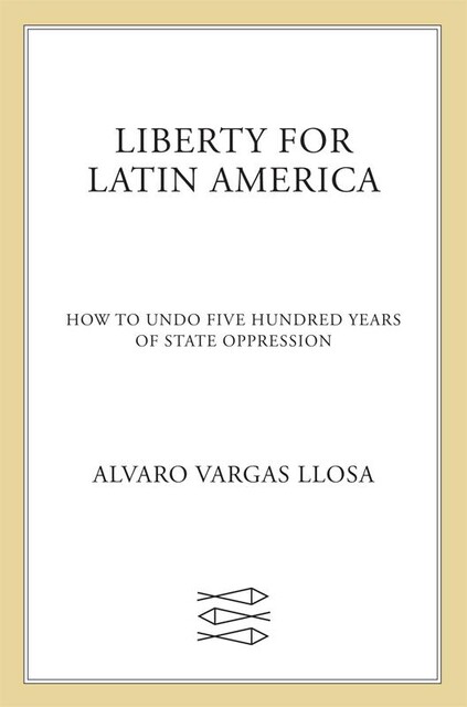 Liberty for Latin America, Alvaro Vargas Llosa