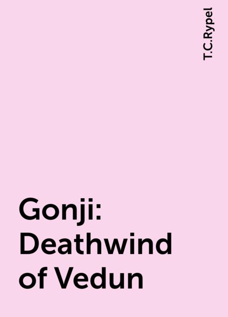 Gonji: Deathwind of Vedun, T.C.Rypel