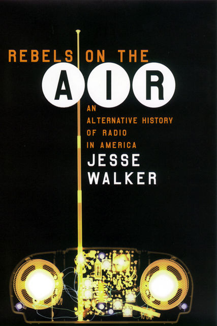 Rebels on the Air, Jesse Walker