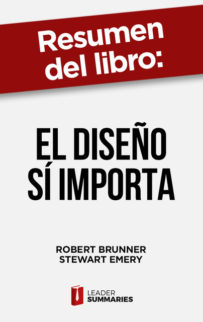 Resumen del libro «El diseño sí importa» de Robert Brunner, Leader Summaries