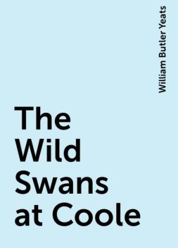 The Wild Swans at Coole, William Butler Yeats